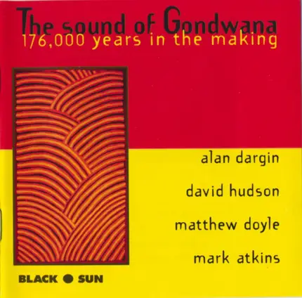 Alan Dargin , David Hudson , Matthew Doyle , Mark Atkins - The Sound Of Gondwana (176,000 Years InThe Making)