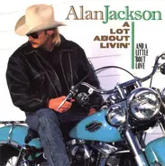 Alan Jackson - A Lot About Livin' (And a Little 'Bout Love)