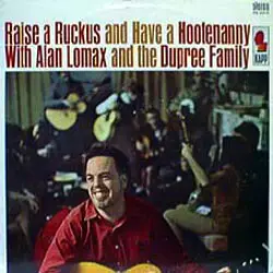 Alan Lomax And The Dupree Family - Raise a Ruckus and Have a Hootenanny