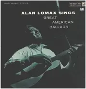 Alan Lomax - Sings Great American Ballads