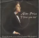 7inch Vinyl Single - Alan Price - I Love You Too