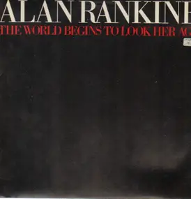 Alan Rankine - The World Begins to Look Her Age