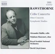 Rawsthorne - Cello Concerto / Oboe Concerto / Symphonic Studies