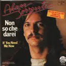 7inch Vinyl Single - Alan Sorrenti - Non So Che Darei / If You Need Me Now