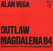 Alan Vega - Outlaw / Magdalena 84 (Dance Versions Re-mixed By August Darnell)