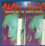 Alan Vega - Power on to Zero Hour