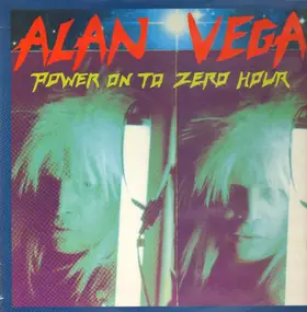 Alan Vega - Power on to Zero Hour