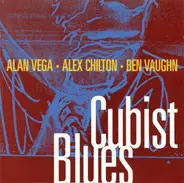 Alan Vega • Alex Chilton • Ben Vaughn - Cubist Blues