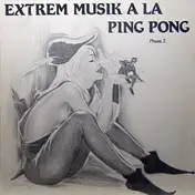 A La Ping Pong - Extrem Musik A La Ping Pong Phase 1