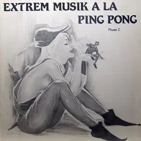 A La Ping Pong - Extrem Musik A La Ping Pong Phase 1