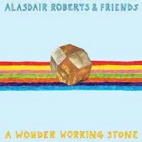 Alasdair Roberts - A Wonder Working Stone