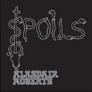 Alasdair Roberts - Spoils