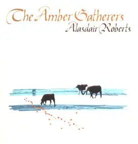 Alasdair Roberts - The Amber Gatherers