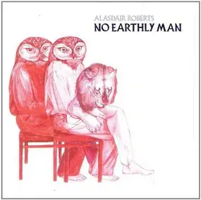 Alasdair Roberts - No Earthly Man