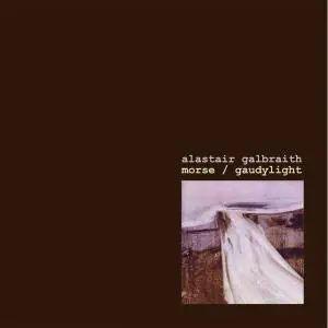 Alastair Galbraith - Morse / Gaudylight