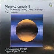 Mahler / Messiaen / Ligeti / Berg / Ravel / Ferneyhough - Neue Chormusik III