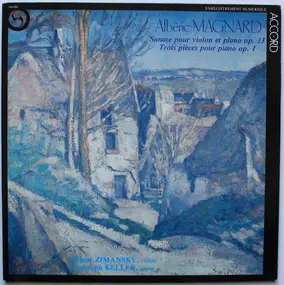 Alberic Magnard - Sonate Pour Violon Et Piano Op. 13, Trois Pièces Pour Piano Op. 1