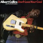 Albert Collins And The Icebreakers - Don't Lose Your Cool