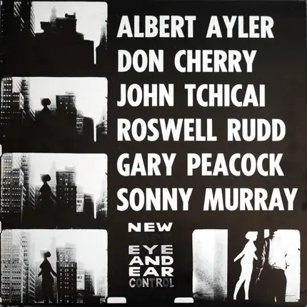 Albert Ayler , Don Cherry , John Tchicai , Roswell Rudd , Gary Peacock , Sunny Murray - New York Eye & Ear Control