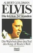 Albert Goldman - Elvis. Die letzten 24 Stunden
