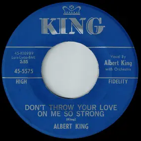 Albert King - Don't Throw Your Love On Me So Strong / This Morning