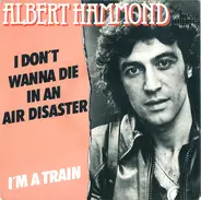 Albert Hammond - I Don't Wanna Die In An Air Disaster / I'm A Train