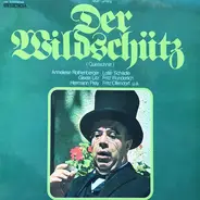 Albert Lortzing - Anneliese Rothenberger , Lotte Schädle , Gisela Litz , Fritz Wunderlich , Hermann - Der Wildschütz (Querschnitt)