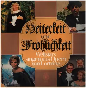 Albert Lortzing - Heiterkeit Und Fröhlichkeit - Weltstars Singen Aus Opern Von Lortzing