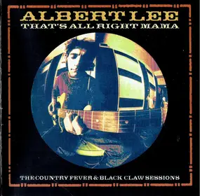 Albert Lee - That's All Right Mama: The Country Fever & Black Claw Sessions