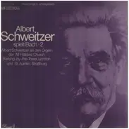 Albert Schweitzer - Albert Schweitzer Spielt Bach 2