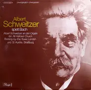 Albert Schweitzer , Johann Sebastian Bach - Albert Schweitzer Spielt Bach
