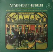Albert White , The San Francisco Masters Of Melody - A Palm Court Concert