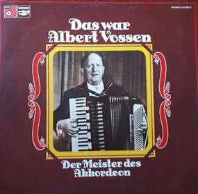 Albert Vossen Und Sein Orchester - Das War Albert Vossen - Der Meister Des Akkordeon