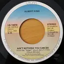 7'' - Albert King - Ain't Nothing You Can Do