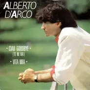 Alberto D'Arco - Ciao Goodbye (Te Ne Vai) / Vita Mia