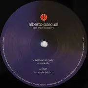 12inch Vinyl Single - Alberto Pascual - Last Train To Party - EP