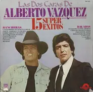 Alberto Vázquez - Las Dos Caras De Alverto Vazquez (15 Super Exitos)