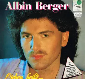 Albin Berger - Lieben Heißt....