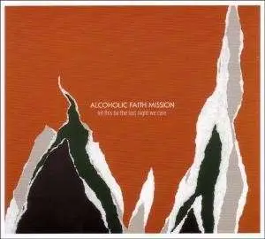 Alcoholic Faith Mission - Let This Be the Last Nigh