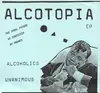 7'' - Alcoholics Unanimous - Alcotopia EP
