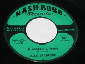 Alex Bradford - A Man's A Man / What The World Needs Now (In Love)