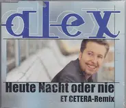 Alex - Heute Nacht Oder Nie (et Cetera)