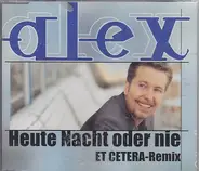 Alex - Heute Nacht Oder Nie (et Cetera)