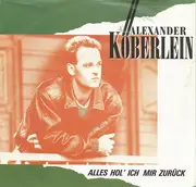 7inch Vinyl Single - Alex Köberlein - Alles Hol' Ich Mir Zurück
