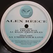 Alex Reece - Fresh Jive / Basic Priciples / I Need Your Love
