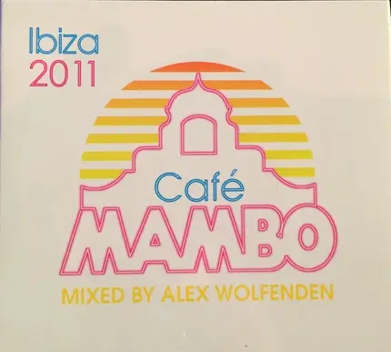 Alex Wolfenden - Café Mambo Ibiza 2011 (Mixed By Alex Wolfenden)