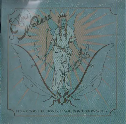 Alexa Woodward - It's a Good Life, Honey, If You Don't Grow Weary