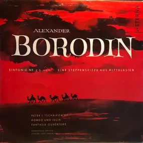 Alexander Borodin - Sinfonie Nr. 2 H Moll / Eine Steppenskizze Aus Mittelasien / Romeo Und Julia