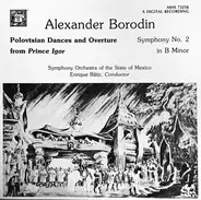 Alexander Borodin / Orquesta Sinfonica Del Estado De Mexico , Enrique Batiz - Polovtsian Dances And Overture From Prince Igor / Symphony No. 2 In B Minor