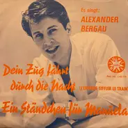 Alexander Bergau - Dein Zug Fährt Durch Die Nacht / Ein Ständchen Für Manuela